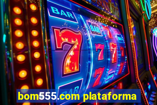 bom555.com plataforma